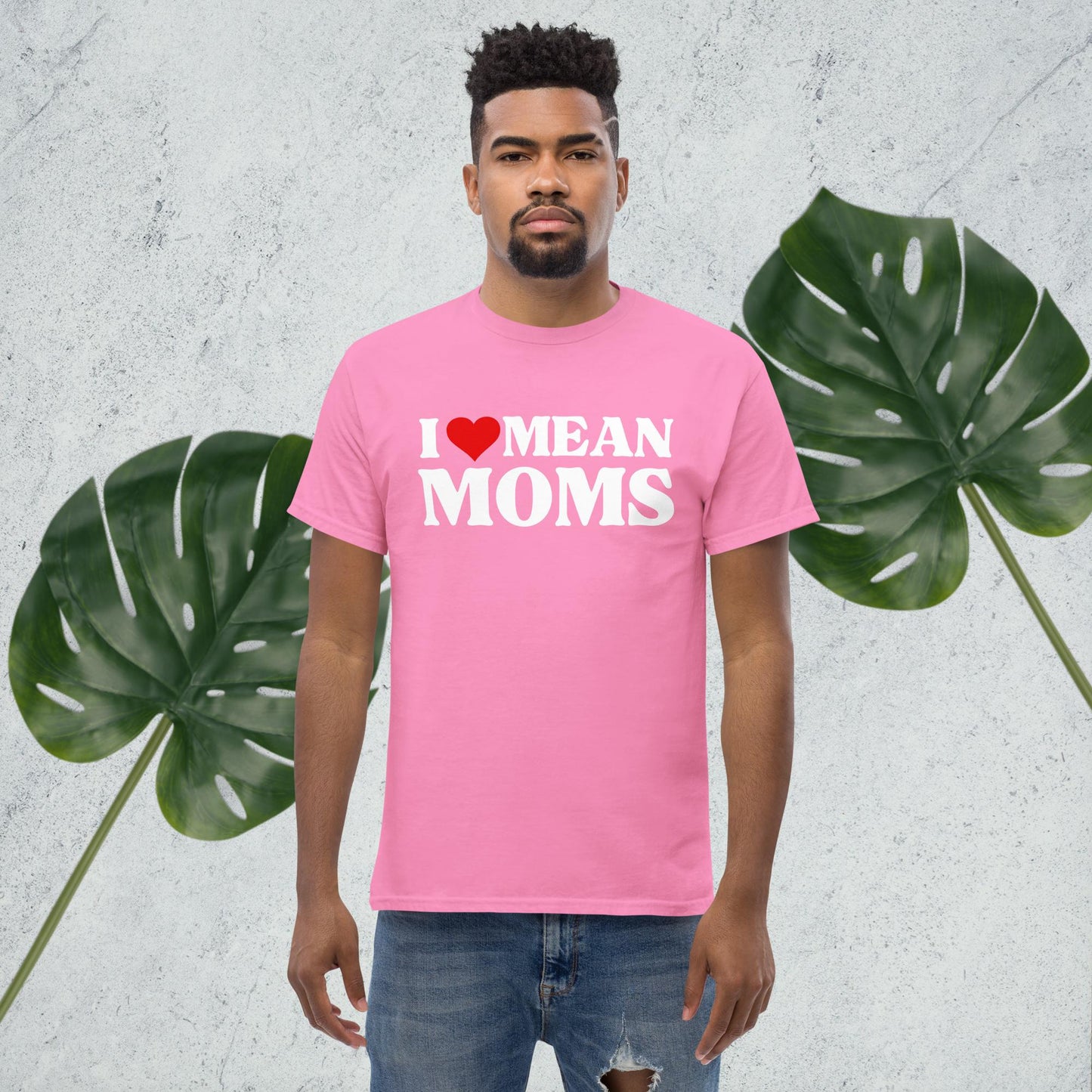 I love mean moms classic tee