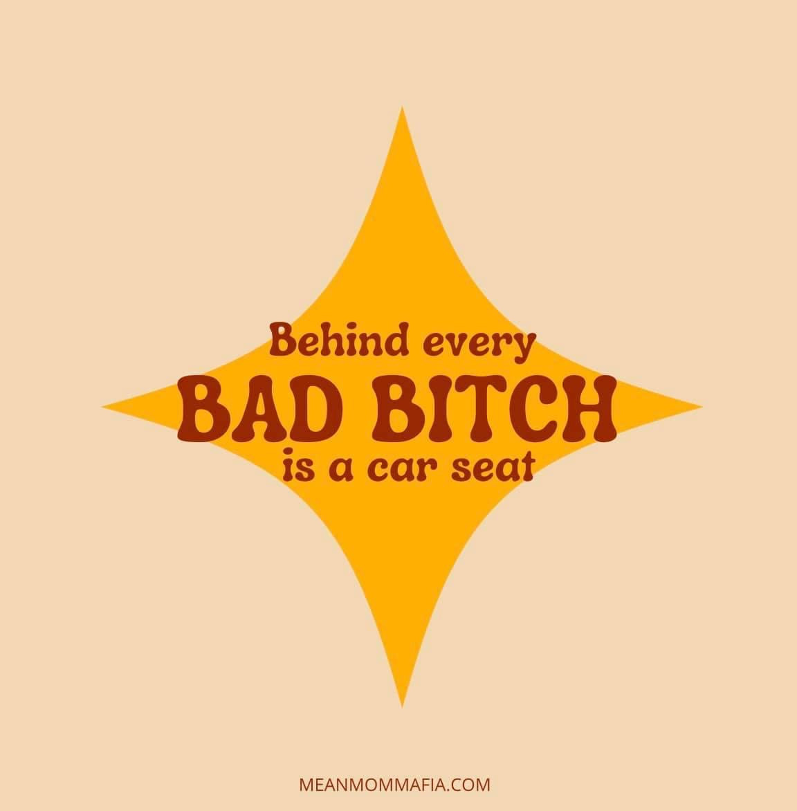 “Behind every Bad Bitch is a car seat” Sticker